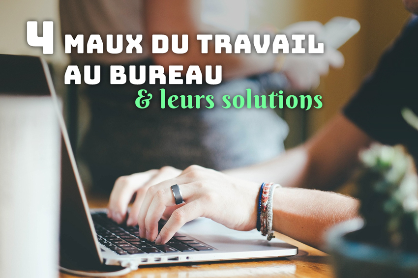 4_maux_du_travail_au_bureau_et_leurs_solutions_blog