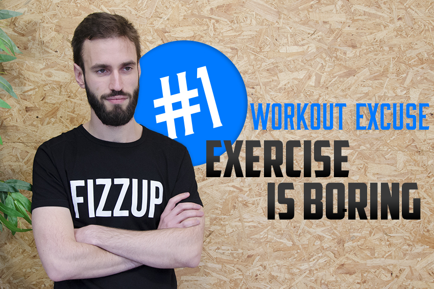 Workout Excuse 1 Exercise Is Boring FizzUp